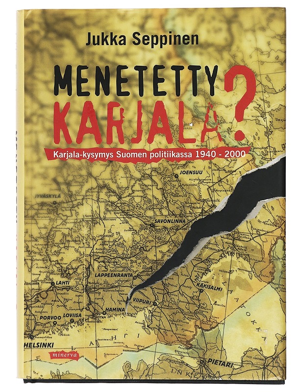Menetetty Karjala? : Karjala-kysymys Suomen politiikassa 1940-2000 - Jukka Seppinen - Historiakirjat - 10105423039 - 0