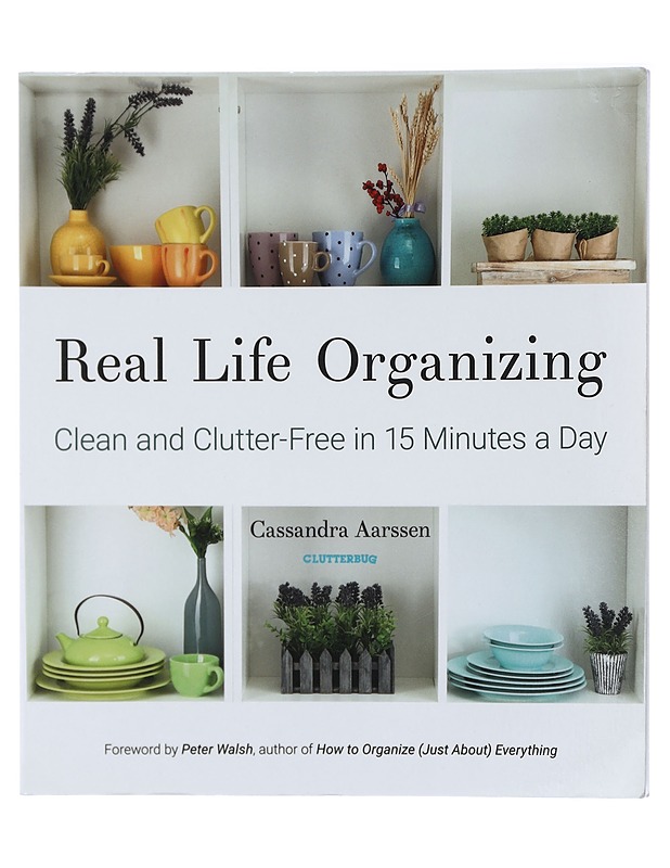 Real life organizing : clean and clutter-free in 15 minutes a day - Aarssen, Cassandra - Tietokirjat ja oppaat - 10105423084 - 0