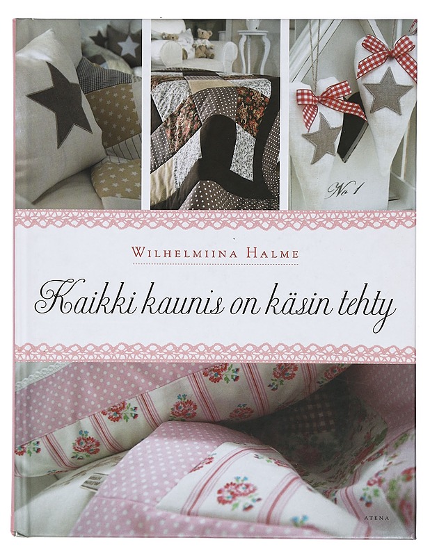 Kaikki kaunis on käsin tehty - Halme, Wilhelmiina - Käsityökirjat - 10105423256 - 0