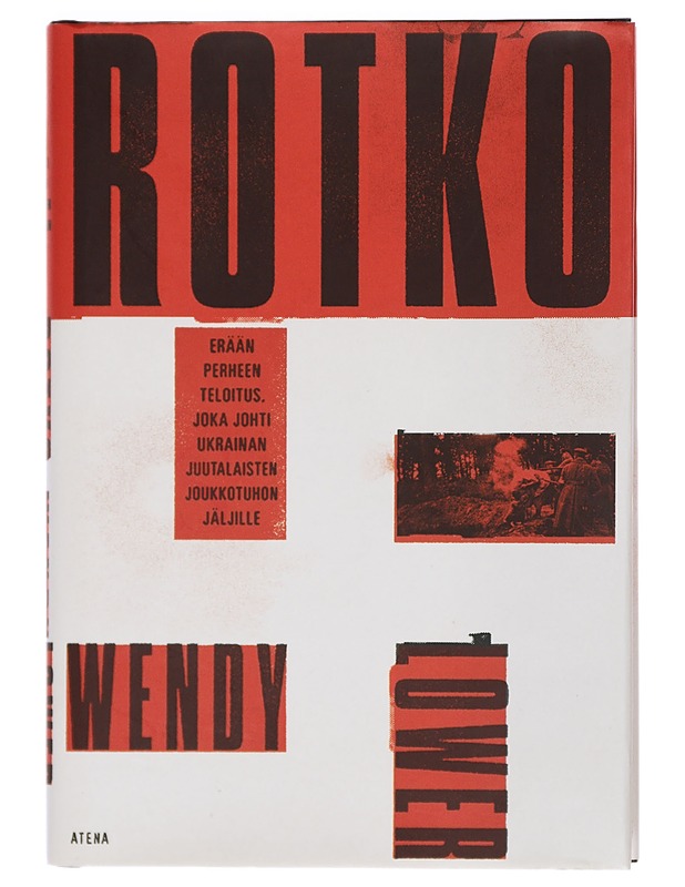 Rotko : erään perheen teloitus, joka johti Ukrainan juutalaisten joukkotuhon jäljille - Lower, Wendy - Elämäkerrat ja muistelmat - 10105423317 - 0