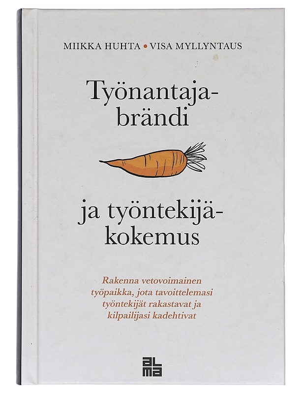 Työnantajabrändi ja työntekijäkokemus : rakenna vetovoimainen työpaikka, jota tavoittelemasi työntekijät rakastavat ja kilpailijasi kadehtivat - Huhta, Miikka - Tietokirjat ja oppaat - 10105423329 - 0