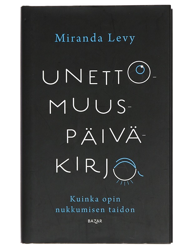 Unettomuuspäiväkirja : kuinka opin nukkumisen taidon - Levy, Miranda - Elämäkerrat ja muistelmat - 10105423346 - 0