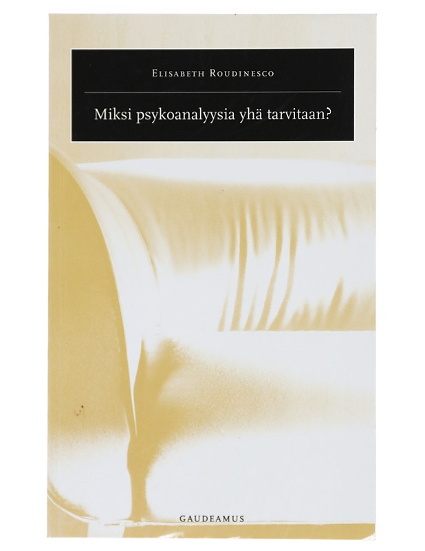 Miksi psykoanalyysia yhä tarvitaan? - Roudinesco, Elisabeth - Tietokirjat ja oppaat - 10105423355 - 0