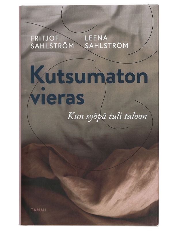 Kutsumaton vieras : kun syöpä tuli taloon - Sahlström, Fritjof - Elämäkerrat ja muistelmat - 10105423358 - 0
