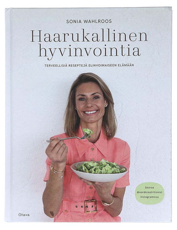 Haarukallinen hyvinvointia : terveellisiä reseptejä elinvoimaiseen elämään - Wahlroos, Sonia - Ruokakirjat - 10105423401 - 0