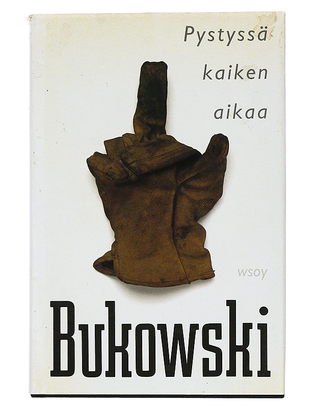 PYSTYSSÄ KAIKEN AIKAA - BUKOWSKI, CHARLES - Kaunokirjallisuus - 10105423561 - 0