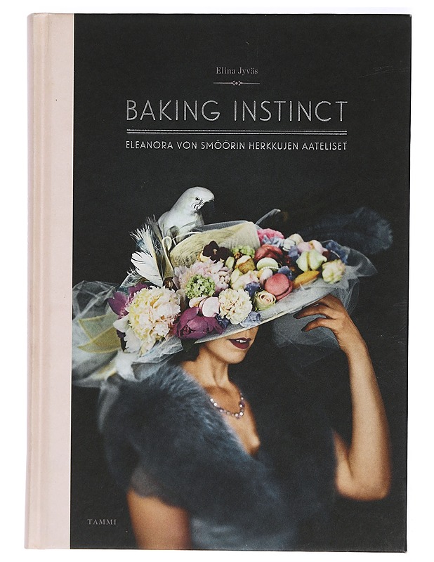 Baking instinct : Eleanora von Smöörin herkkujen aateliset - Jyväs, Elina - Ruokakirjat - 10105423642 - 0