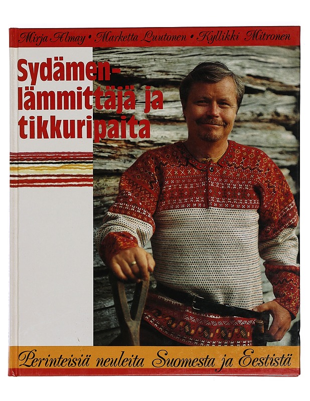 Sydämenlämmittäjä ja tikkuripaita : perinteisiä neuleita Suomesta ja Eestistä - Almay, Mirja - Historiakirjat - 10105423646 - 0