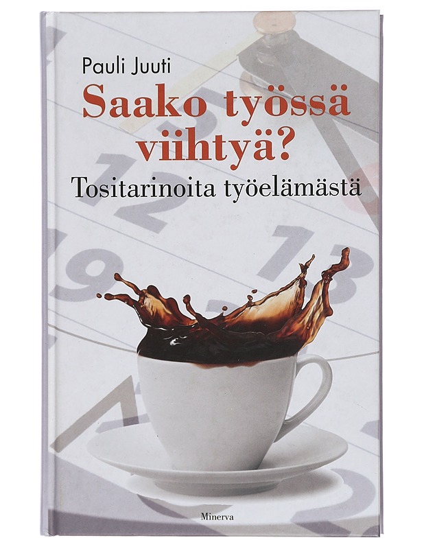 Saako työssä viihtyä? : tositarinoita työelämästä - Juuti, Pauli - Tietokirjat ja oppaat - 10105423648 - 0