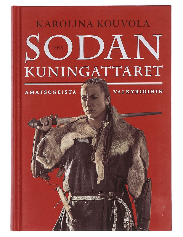 Sodan kuningattaret : amatsoneista valkyrioihin - Karolina Kouvola - Historiakirjat - 10105423664 - 0