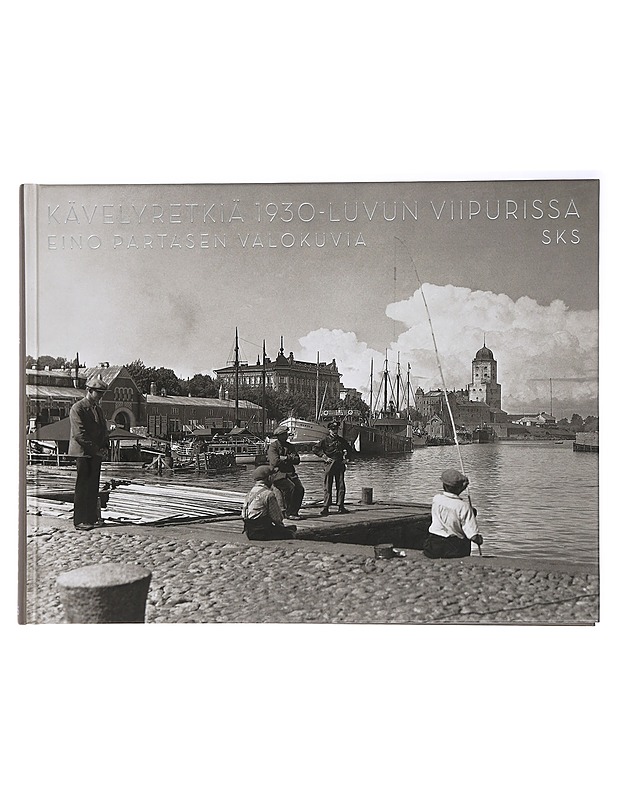 Kävelyretkiä 1930-luvun Viipurissa : Eino Partasen valokuvia - Neuvonen, Petri - Historiakirjat - 10105423667 - 0