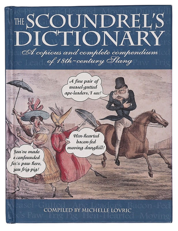 The Scoundrel's Dictionary: A copious and complete compendium of 18th-century Slang - Lovric, Michelle - Tietokirjat ja oppaat - 10105423683 - 0