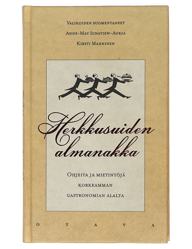 Herkkusuiden almanakka : Ohjeita ja mietintöjä korkeamman gastronomian alalta - Ignatiew-Aukia, Anne-May - Ruokakirjat - 10105423688 - 0