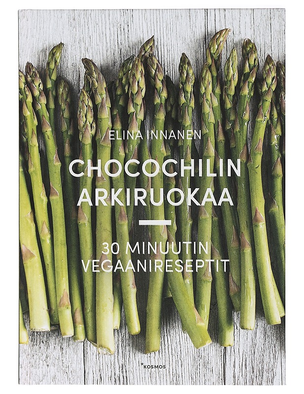 Chocochilin arkiruokaa : 30 minuutin vegaanireseptit - Innanen, Elina - Ruokakirjat - 10105423703 - 0