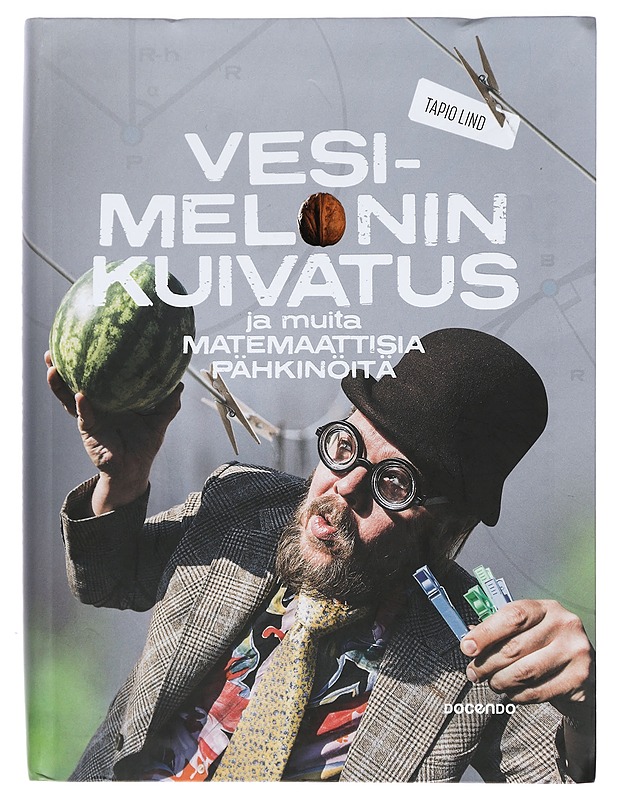 Vesimelonin kuivatus ja muita matemaattisia pähkinöitä - Tapio Lind - Tietokirjat ja oppaat - 10105423746 - 0