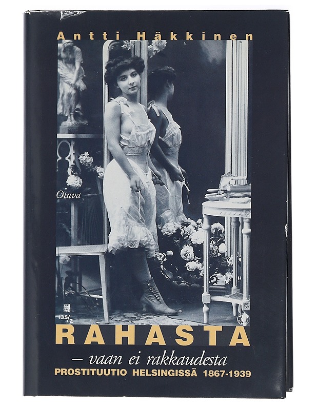 Rahasta - vaan ei rakkaudesta : prostituutio Helsingissä 1867-1939 - Häkkinen, Antti - Historiakirjat - 10105424178 - 0