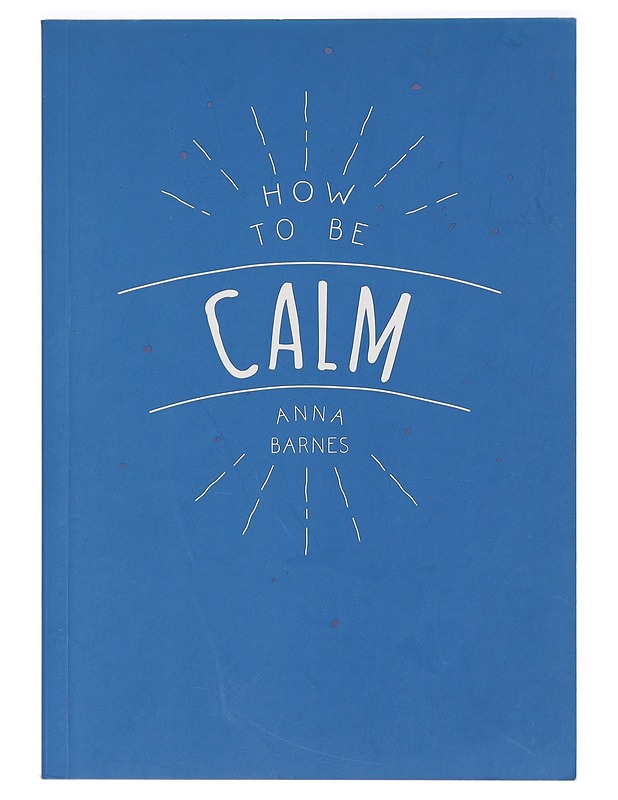 How to be calm - Anna Barnes - Hyvinvointikirjat - 10105424232 - 0
