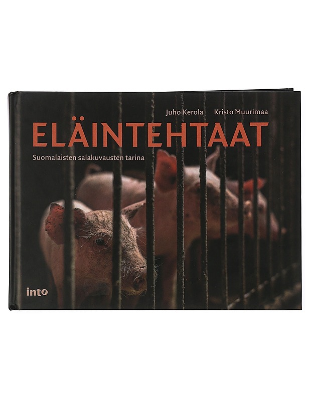 Eläintehtaat : suomalaisten salakuvausten tarina - Muurimaa, Kristo - Tietokirjat ja oppaat - 10105424387 - 0