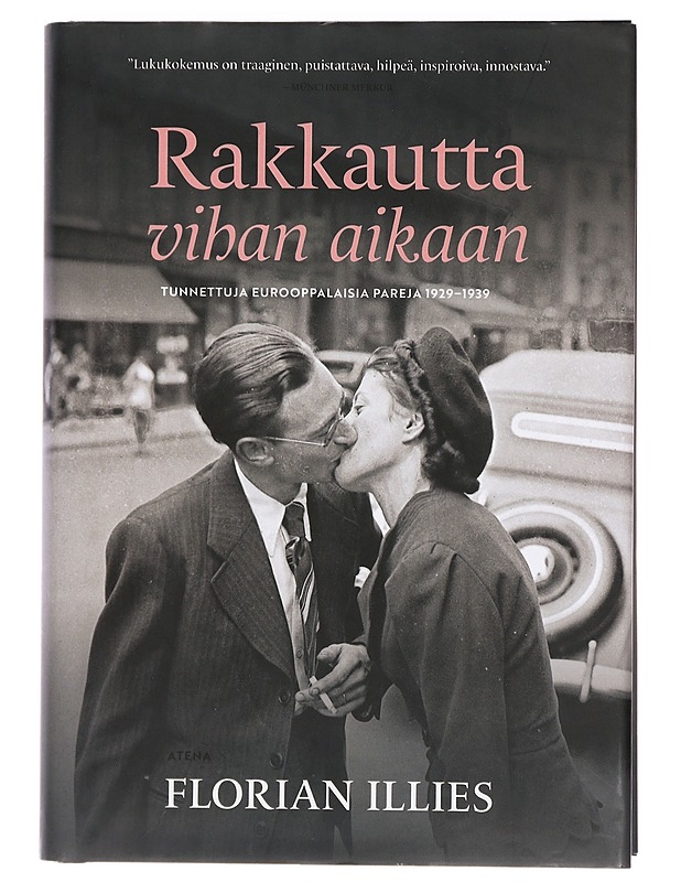 Rakkautta vihan aikaan : tunnettuja eurooppalaisia pareja 1929-1939 - Illies, Florian - Elämäkerrat ja muistelmat - 10105424432 - 0