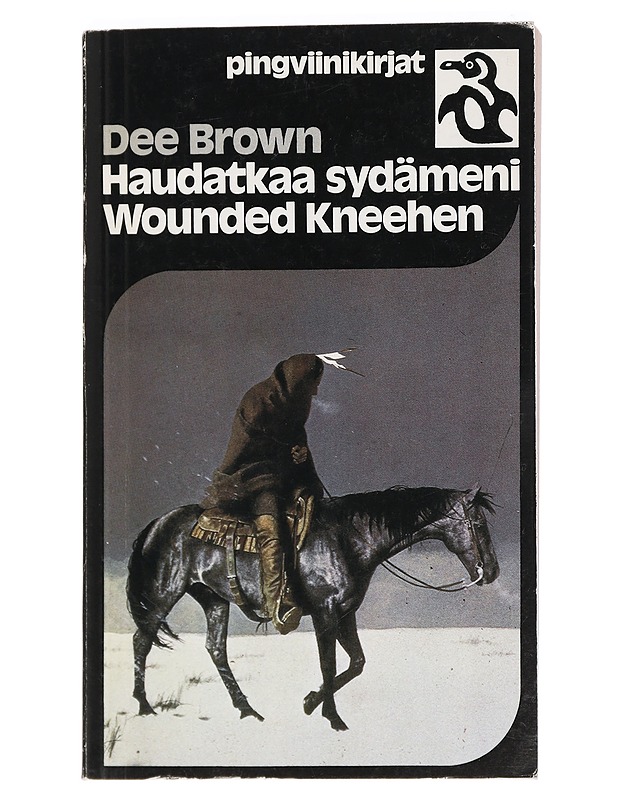Haudatkaa sydämeni wounded kneehen : Lännen valloitus intiaanien näkökulmasta - Brown, Dee - Historiakirjat - 10105424492 - 0