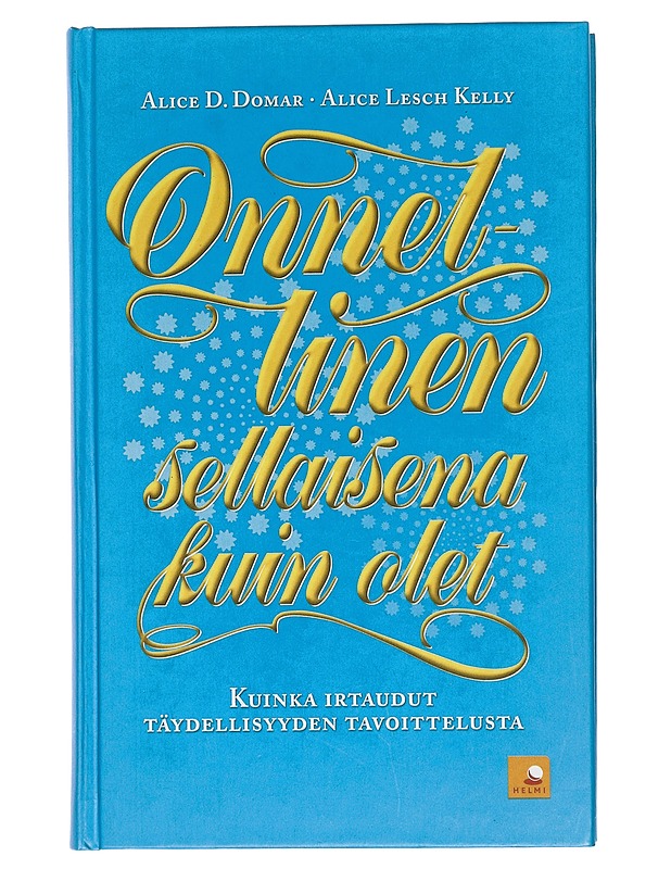 Onnellinen sellaisena kuin olet : kuinka irtaudut täydellisyyden tavoittelusta - Domar, Alice D. - Tietokirjat ja oppaat - 10105424549 - 0