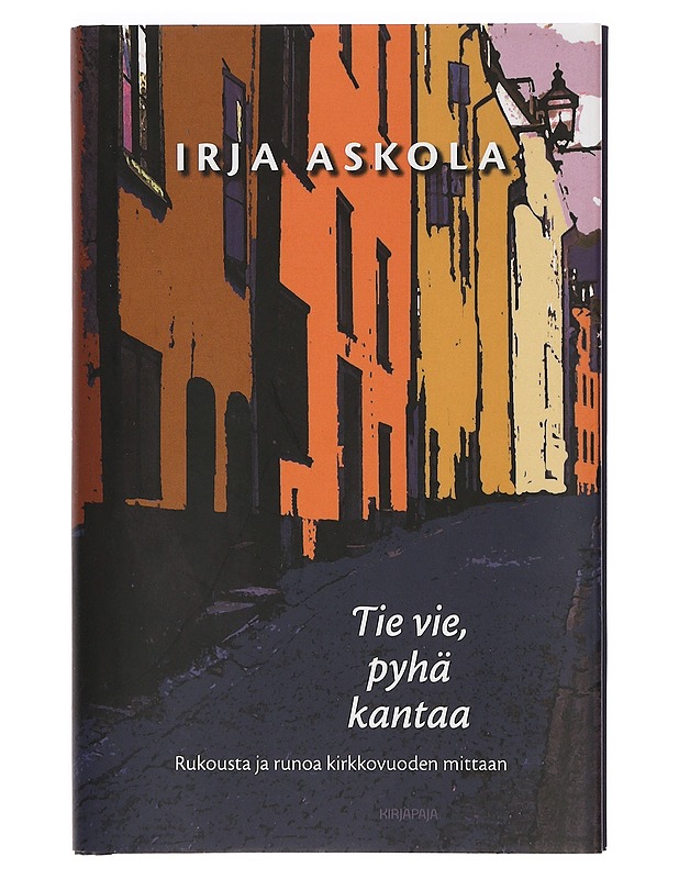 Tie vie, pyhä kantaa : rukousta ja runoa kirkkovuoden mittaan - Irja Askola - Romaanit ja novellit - 10105424546 - 0