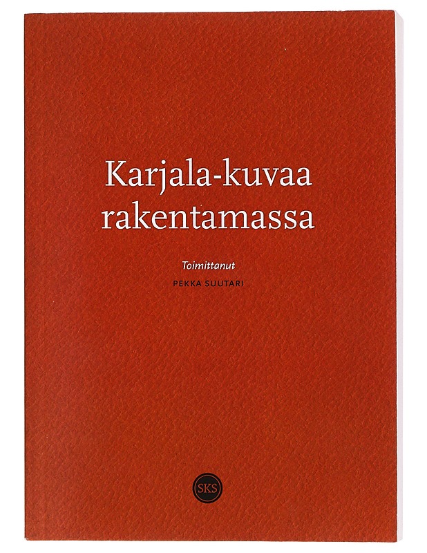 Karjala-kuvaa rakentamassa - Suutari, Pekka - Historiakirjat - 10105424571 - 0