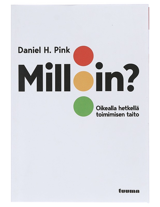 Milloin? : oikealla hetkellä toimimisen taito - Pink, Daniel H. - Elämäkerrat ja muistelmat - 10105424853 - 0