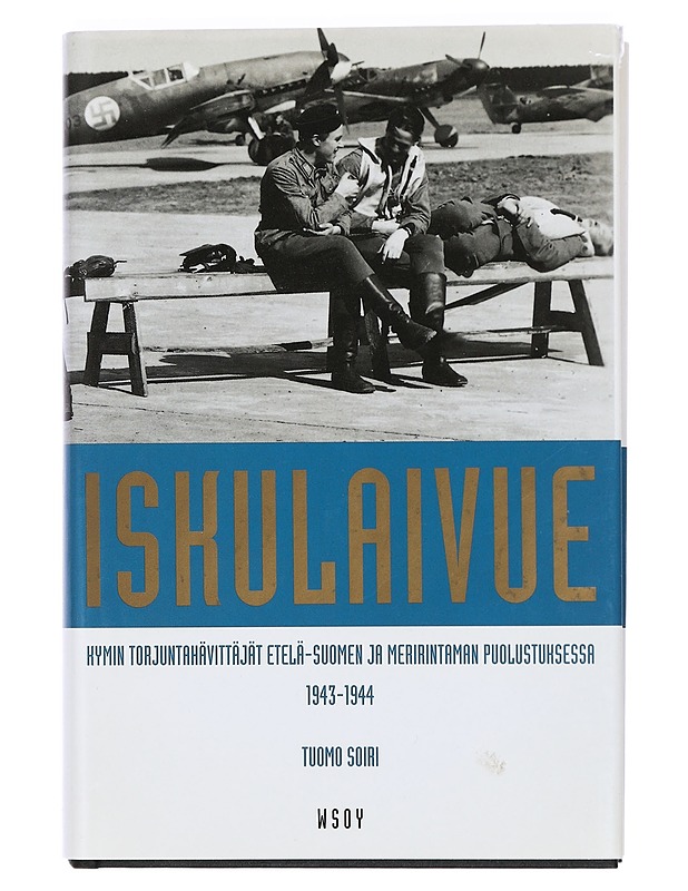 Iskulaivue : Kymin torjuntahävittäjät Etelä-Suomen rannikon ja meririntaman puolustuksessa 1943-44 - Tuomo Soiri - Historiakirjat - 10105424860 - 0