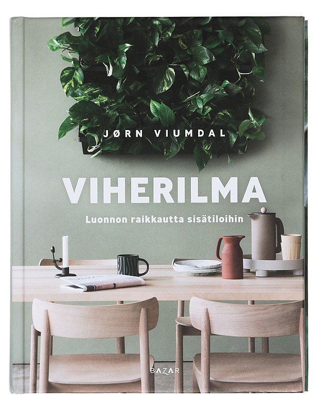 Viherilma : luonnon raikkautta sisätiloihin - Viumdal, Jørn - Tietokirjat ja oppaat - 10105424864 - 0