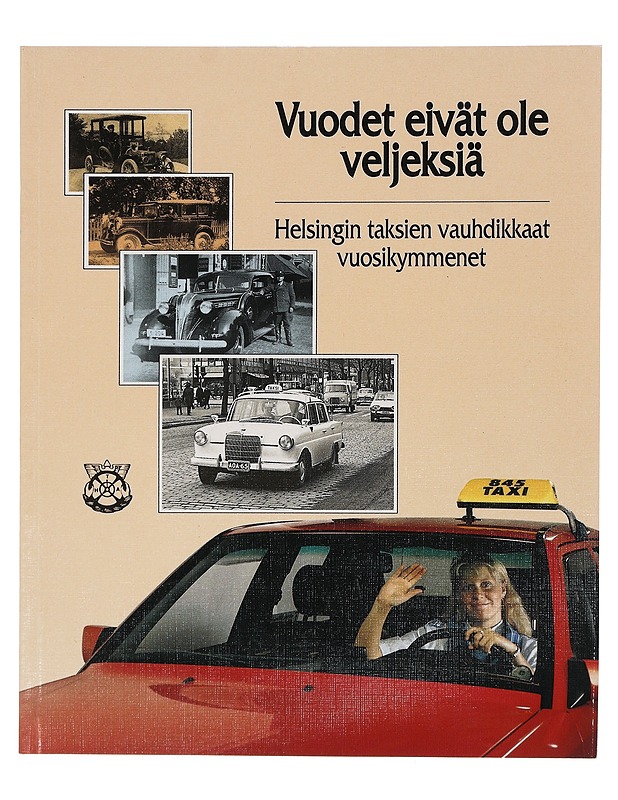 Vuodet eivät ole veljeksiä : Helsingin taksien vauhdikkaat vuosikymmenet - Mutka, Aarne - Historiakirjat - 10105424886 - 0