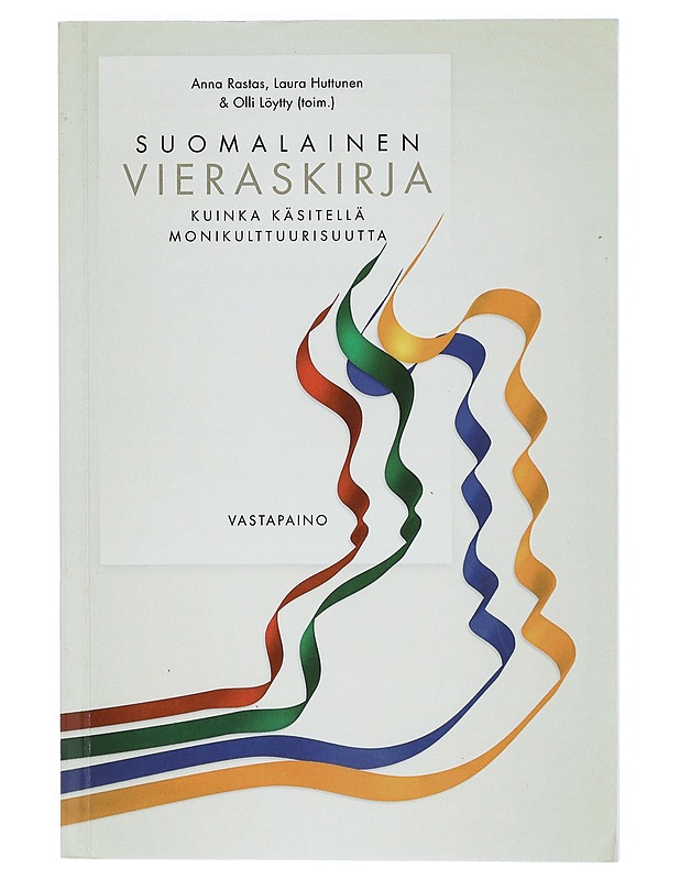 Suomalainen vieraskirja : kuinka käsitellä monikulttuurisuutta - Rastas, Anna - Tietokirjat ja oppaat - 10105424937 - 0