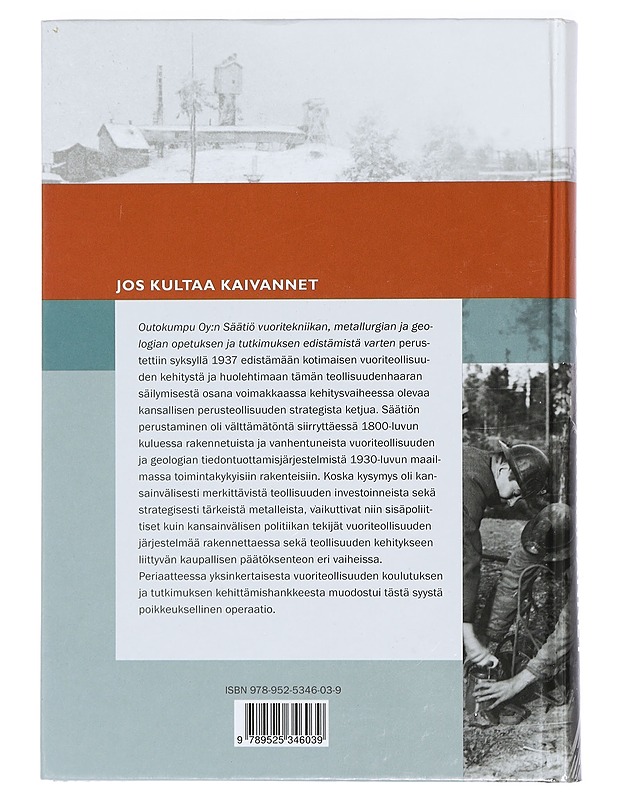 Jos kultaa kaivannet : Outokumpu Oy:n säätiö vuoritekniikan, metallurgian ja geologian opetuksen ja tutkimuksen edistämistä varten 1937-2010 - Panu Nykänen - Elämäkerrat ja muistelmat - 10105424943 - 1