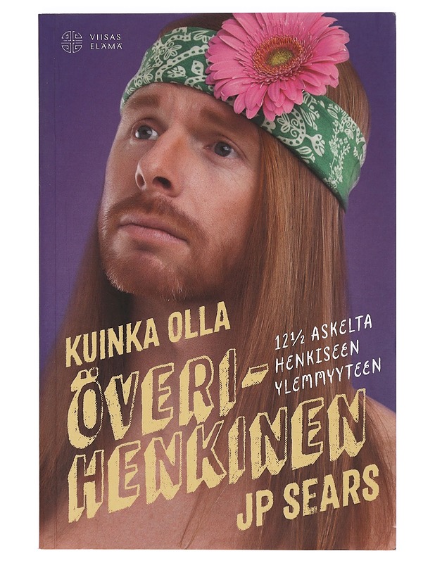 Kuinka olla överihenkinen : 12 1/2 askelta henkiseen ylemmyyteen - Sears, J. P. - Elämäkerrat ja muistelmat - 10105424977 - 0