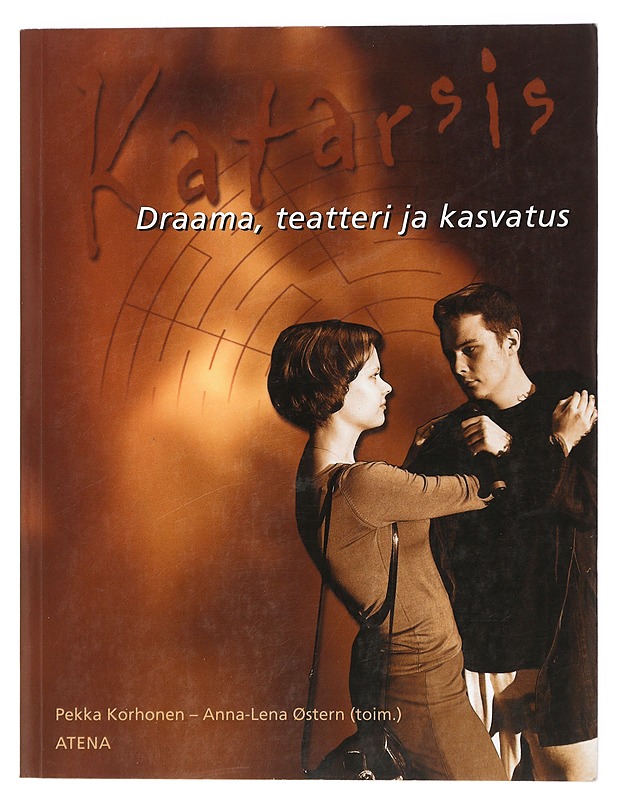 Katarsis : draama, teatteri ja kasvatus - Korhonen, Pekka - Taide- ja kulttuurikirjat - 10105424987 - 0