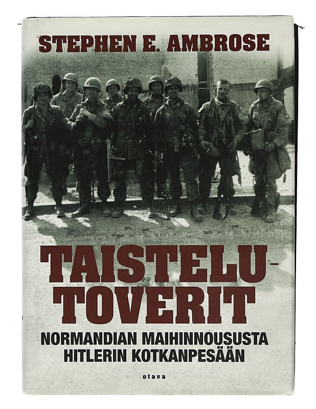 Taistelutoverit : Normandian maihinnoususta Hitlerin kotkanpesään - Ambrose, Stephen E. - Elämäkerrat ja muistelmat - 10105425004 - 0