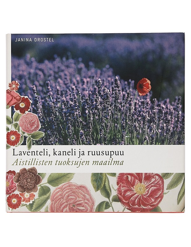 Laventeli, kaneli ja ruusupuu : aistillisten tuoksujen maailma - Drostel, Janina - Tietokirjat ja oppaat - 10105425032 - 0