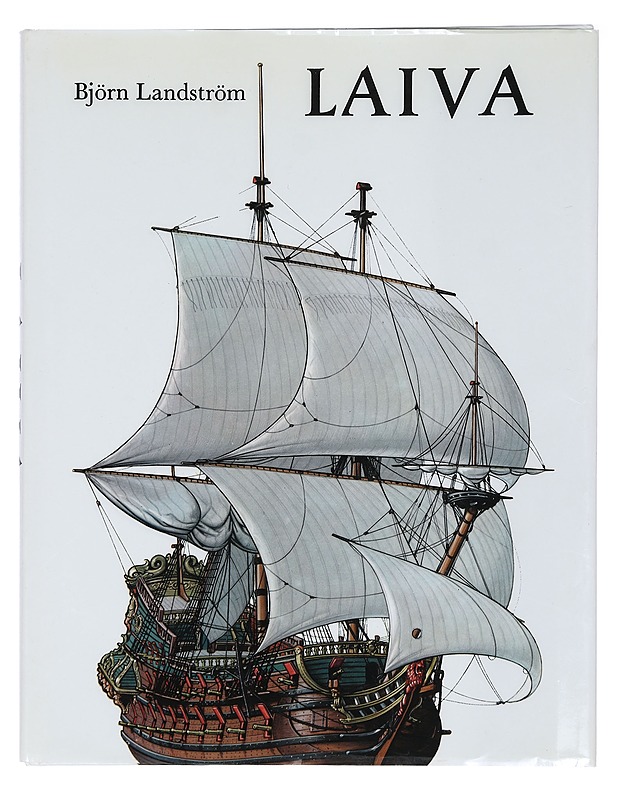 Laiva : katsaus laivan historiaan alkukantaisesta lautasta atomikäyttöiseen sukellusveneeseen - Landström, Björn - Historiakirjat - 10105425069 - 0