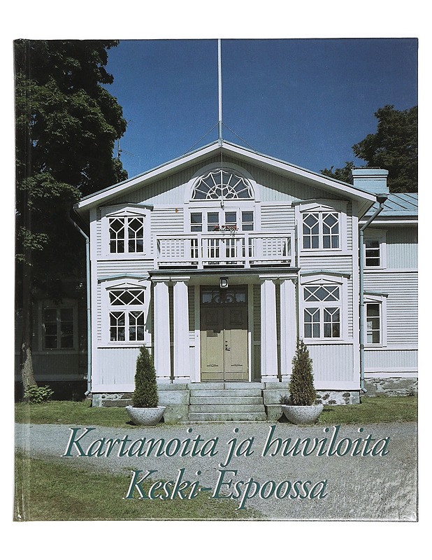 Kartanoita ja huviloita Keski-Espoossa - Sillanpää, Pirkko - Historiakirjat - 10105425087 - 0