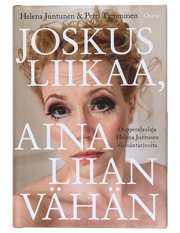 Joskus liikaa, aina liian vähän : oopperalaulaja Helena Juntusen elämäntarinoita - Juntunen, Helena - Elämäkerrat ja muistelmat - 10105425103 - 0