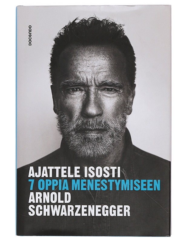 Ajattele isosti : 7 oppia menestymiseen - Schwarzenegger, Arnold - Elämäkerrat ja muistelmat - 10105425200 - 0
