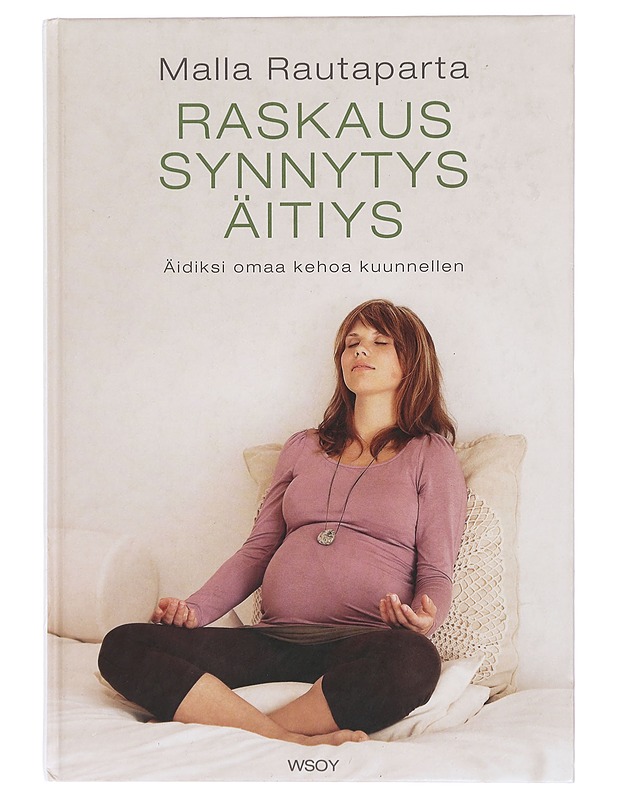 Raskaus, synnytys, äitiys : äidiksi omaa kehoa kuunnellen - Rautaparta, Malla - Tietokirjat ja oppaat - 10105425205 - 0