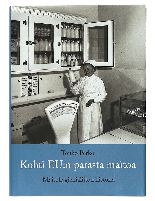 Kohti EU:n parasta maitoa. Maitohygienialiiton historia. - Touko Perko - Tietokirjat - 10105425230 - 0