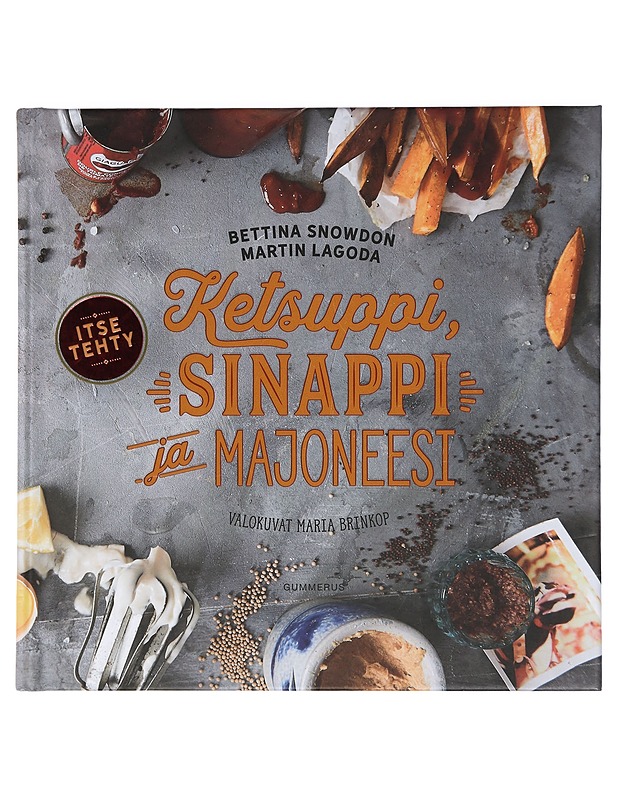 Ketsuppi, sinappi ja majoneesi - Snowdon, Bettina - Ruokakirjat - 10105425321 - 0