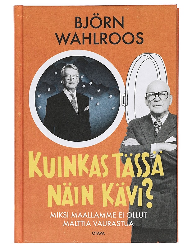 Kuinkas tässä näin kävi? : miksi maallamme ei ollut malttia vaurastua - Björn Wahlroos - Tietokirjat ja oppaat - 10105425378 - 0