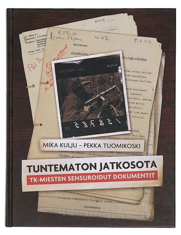 Tuntematon jatkosota : TK-miesten sensuroidut dokumentit - Kulju, Mika - Elämäkerrat ja muistelmat - 10105425388 - 0