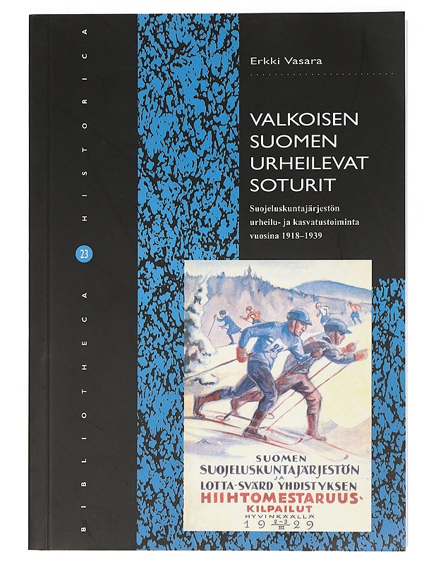Valkoisen Suomen urheilevat soturit : suojeluskuntajärjestön urheilu- ja kasvatustoiminta vuosina 1918-1939 - Erkki Vasara - Historiakirjat - 10105425493 - 0