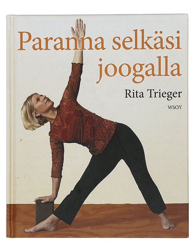 Paranna selkäsi joogalla : 10 minuutin pituisia harjoituksia selkä- ja niskakipujen hoitoon - Trieger, Rita - Harrastekirjat - 10105425511 - 0