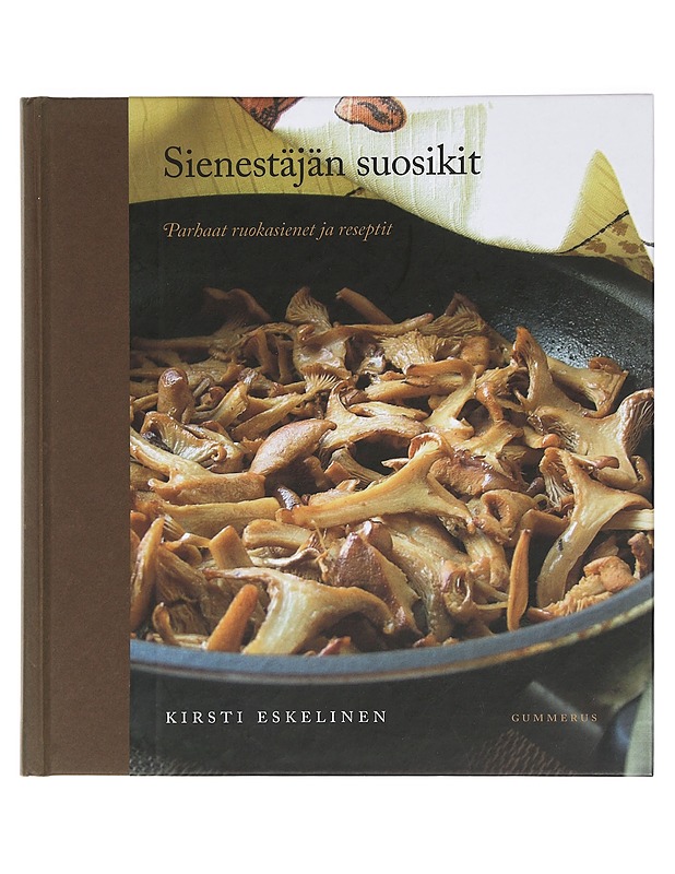 Sienestäjän suosikit : parhaat ruokasienet ja reseptit - Kirsti Eskelinen - Ruokakirjat - 10105425660 - 0