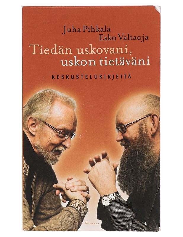 Tiedän uskovani, uskon tietäväni : keskustelukirjeitä - Pihkala, Juha - Elämäkerrat ja muistelmat - 10105425669 - 0